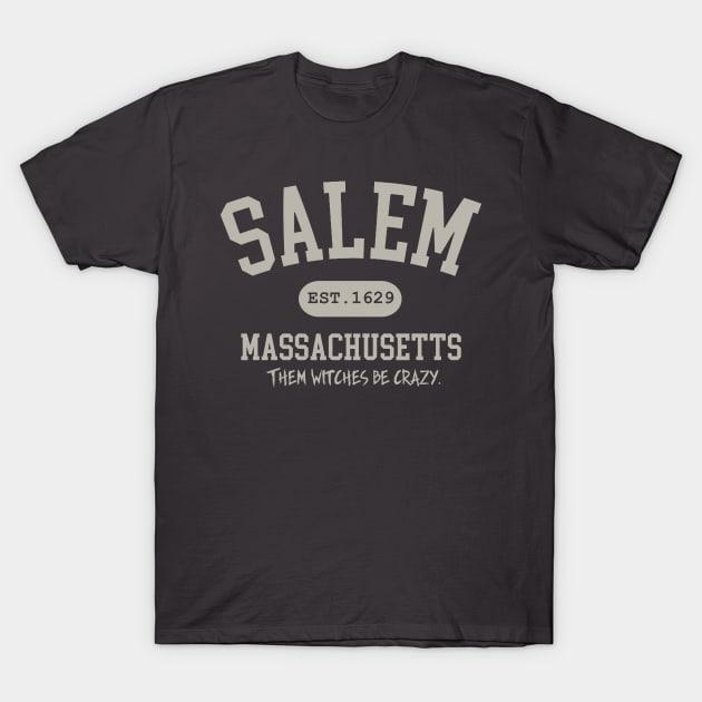 Salem Massachusetts - Where the witches be crazy T-Shirt by Bigfinz